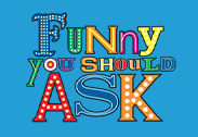 Funny You Should Ask